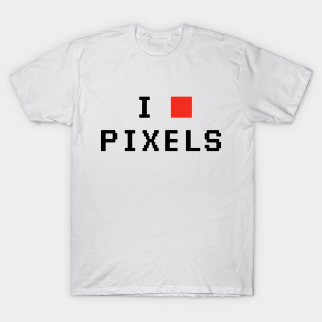 I Love Pixels T-Shirt by Printadorable